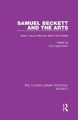 Samuel Beckett and the Arts: Music, Visual Arts and Non-Print Media - cover