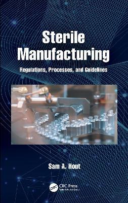 Sterile Manufacturing: Regulations, Processes, and Guidelines - Sam A. Hout - cover