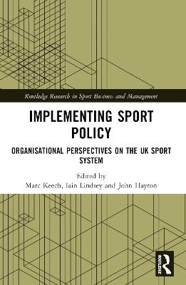 Implementing Sport Policy: Organisational Perspectives on the UK Sport System - cover