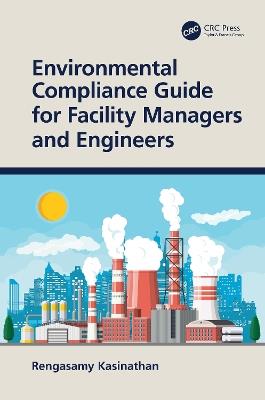 Environmental Compliance Guide for Facility Managers and Engineers - Rengasamy Kasinathan - cover