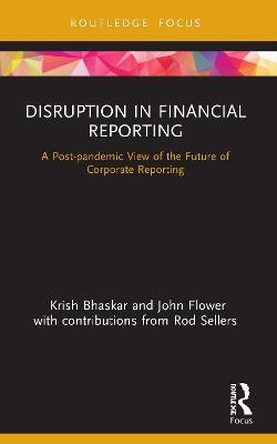 Disruption in Financial Reporting: A Post-pandemic View of the Future of Corporate Reporting - Krish Bhaskar,John Flower - cover