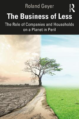 The Business of Less: The Role of Companies and Households on a Planet in Peril - Roland Geyer - cover