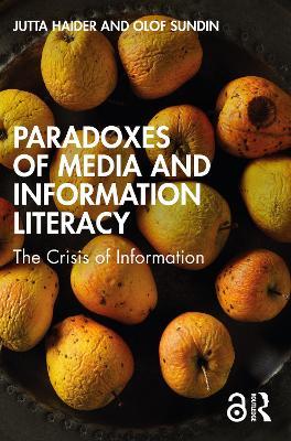 Paradoxes of Media and Information Literacy: The Crisis of Information - Jutta Haider,Olof Sundin - cover