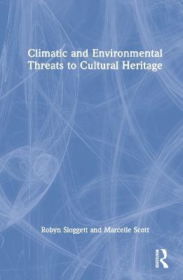 Climatic and Environmental Threats to Cultural Heritage - Robyn Sloggett,Marcelle Scott - cover