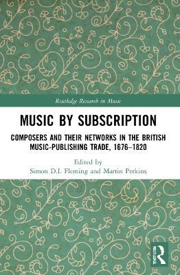 Music by Subscription: Composers and their Networks in the British Music-Publishing Trade, 1676–1820 - cover