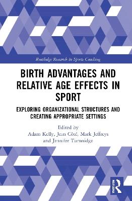 Birth Advantages and Relative Age Effects in Sport: Exploring Organizational Structures and Creating Appropriate Settings - cover