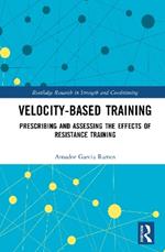 Velocity-Based Training: Prescribing and Assessing the Effects of Resistance Training