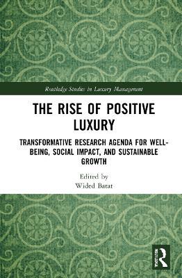 The Rise of Positive Luxury: Transformative Research Agenda for Well-being, Social Impact, and Sustainable Growth - cover