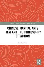Chinese Martial Arts Film and the Philosophy of Action