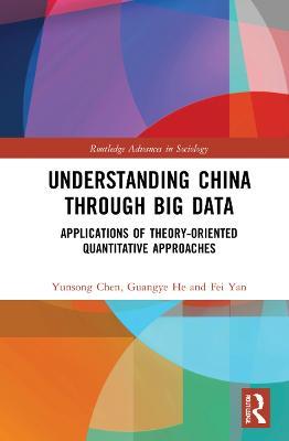 Understanding China through Big Data: Applications of Theory-oriented Quantitative Approaches - Yunsong Chen,Guangye He,Fei Yan - cover