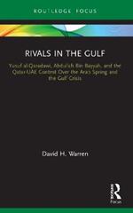 Rivals in the Gulf: Yusuf al-Qaradawi, Abdullah Bin Bayyah, and the Qatar-UAE Contest Over the Arab Spring and the Gulf Crisis