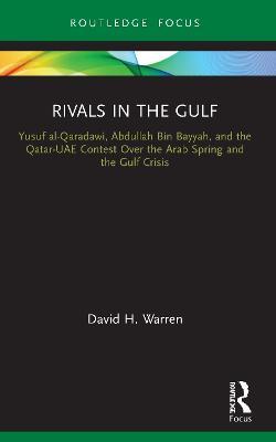 Rivals in the Gulf: Yusuf al-Qaradawi, Abdullah Bin Bayyah, and the Qatar-UAE Contest Over the Arab Spring and the Gulf Crisis - David H. Warren - cover