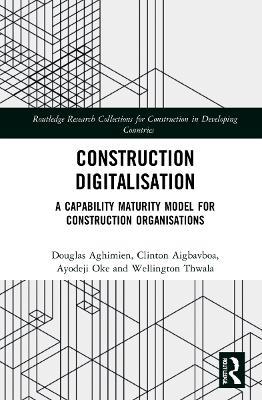 Construction Digitalisation: A Capability Maturity Model for Construction Organisations - Douglas Aghimien,Clinton Aigbavboa,Ayodeji Oke - cover