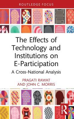 The Effects of Technology and Institutions on E-Participation: A Cross-National Analysis - Pragati Rawat,John C. Morris - cover