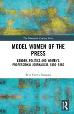 Model Women of the Press: Gender, Politics and Women’s Professional Journalism, 1850–1880