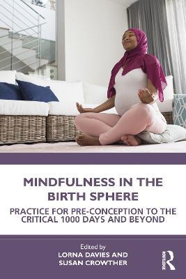 Mindfulness in the Birth Sphere: Practice for Pre-conception to the Critical 1000 Days and Beyond - cover