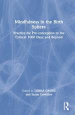 Mindfulness in the Birth Sphere: Practice for Pre-conception to the Critical 1000 Days and Beyond