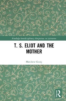 T. S. Eliot and the Mother - Matthew Geary - cover