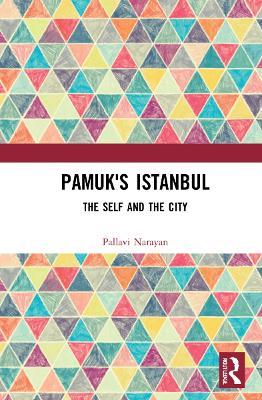 Pamuk's Istanbul: The Self and the City - Pallavi Narayan - cover
