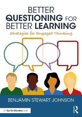 Better Questioning for Better Learning: Strategies for Engaged Thinking - Benjamin Johnson - cover
