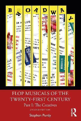 Flop Musicals of the Twenty-First Century: Part I: The Creatives - Stephen Purdy - cover