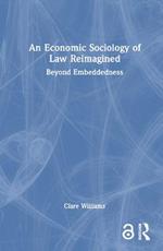 An Economic Sociology of Law Reimagined: Beyond Embeddedness
