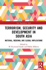 Terrorism, Security and Development in South Asia: National, Regional and Global Implications