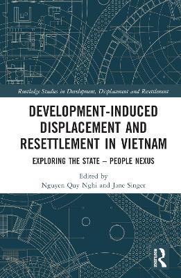 Development-Induced Displacement and Resettlement in Vietnam: Exploring the State – People Nexus - cover