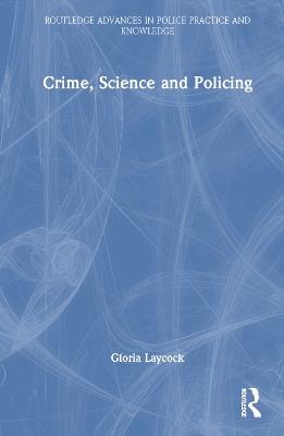 Crime, Science and Policing - Gloria Laycock - cover