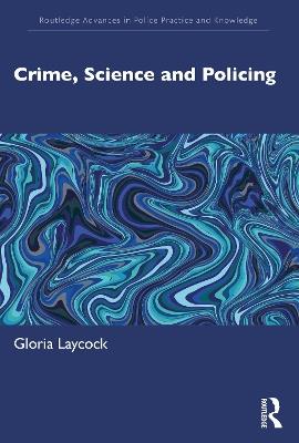 Crime, Science and Policing - Gloria Laycock - cover