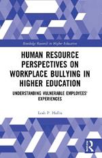 Human Resource Perspectives on Workplace Bullying in Higher Education: Understanding Vulnerable Employees' Experiences
