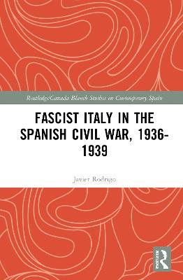 Fascist Italy in the Spanish Civil War, 1936-1939 - Javier Rodrigo - cover