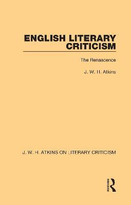 English Literary Criticism: The Renascence - J. W. H. Atkins - cover