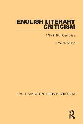 English Literary Criticism: 17th & 18th Centuries - J. W. H. Atkins - cover