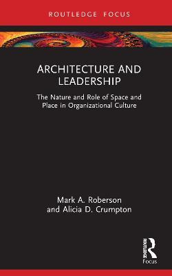 Architecture and Leadership: The Nature and Role of Space and Place in Organizational Culture - Mark Roberson,Alicia Crumpton - cover