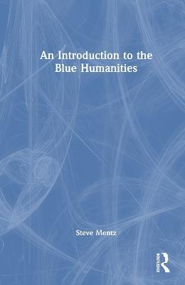 An Introduction to the Blue Humanities - Steve Mentz - cover