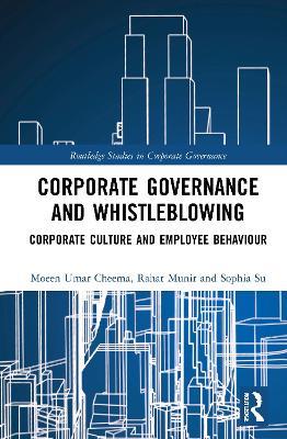 Corporate Governance and Whistleblowing: Corporate Culture and Employee Behaviour - Moeen Umar Cheema,Rahat Munir,Sophia Su - cover
