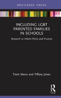 Including LGBT Parented Families in Schools: Research to Inform Policy and Practice - Tiffany Jones,Trent Mann - cover