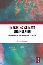 Imagining Climate Engineering: Dreaming of the Designer Climate