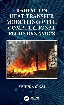 Radiation Heat Transfer Modelling with Computational Fluid Dynamics - Yehuda Sinai - cover