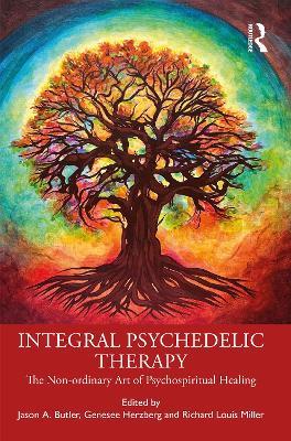 Integral Psychedelic Therapy: The Non-Ordinary Art of Psychospiritual Healing - cover