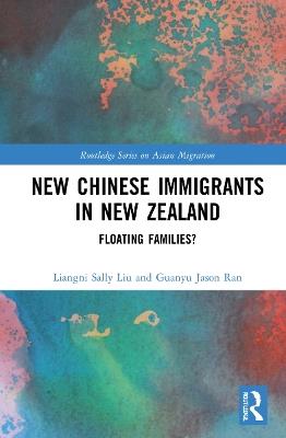 New Chinese Immigrants in New Zealand: Floating families? - Liangni Sally Liu,Guanyu Jason Ran - cover