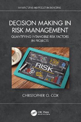 Decision Making in Risk Management: Quantifying Intangible Risk Factors in Projects - Christopher O. Cox - cover