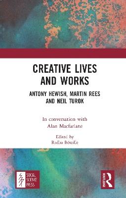 Creative Lives and Works: Antony Hewish, Martin Rees and Neil Turok - Alan Macfarlane - cover