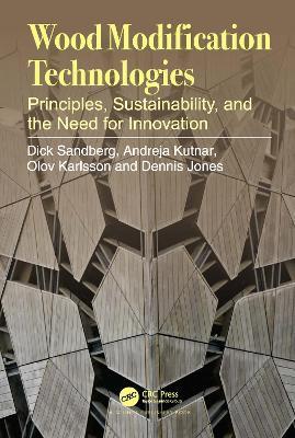 Wood Modification Technologies: Principles, Sustainability, and the Need for Innovation - Dick Sandberg,Andreja Kutnar,Olov Karlsson - cover