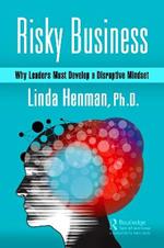 Risky Business: Why Leaders Must Develop a Disruptive Mindset