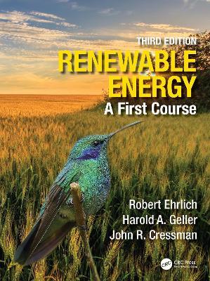 Renewable Energy: A First Course - Robert Ehrlich,Harold A. Geller,John R. Cressman - cover
