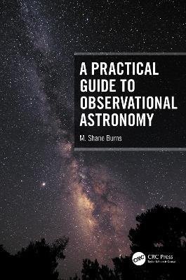 A Practical Guide to Observational Astronomy - M. Shane Burns - cover