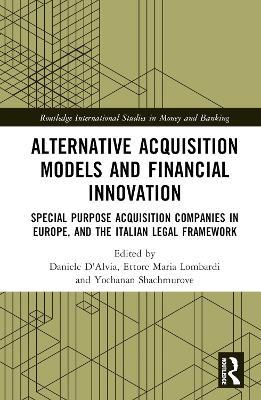 Alternative Acquisition Models and Financial Innovation: Special Purpose Acquisition Companies in Europe, and the Italian Legal Framework - cover
