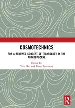 Cosmotechnics: For a Renewed Concept of Technology in the Anthropocene
